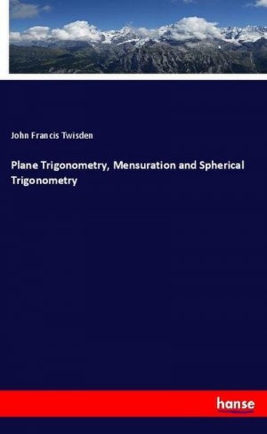 Plane Trigonometry, Mensuration and Spherical Trigonometry