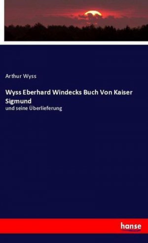 Wyss Eberhard Windecks Buch Von Kaiser Sigmund