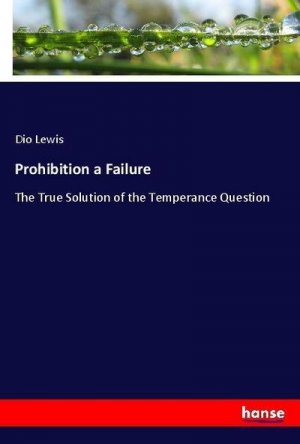 neues Buch – Dio Lewis – Prohibition a Failure neues Buch – Dio Lewis – Prohibition a Failure