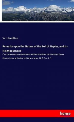 Remarks upon the Nature of the Soil of Naples, and Its Neighbourhood