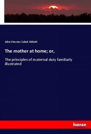 The mother at home; or