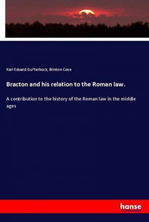 Bracton and his relation to the Roman law.