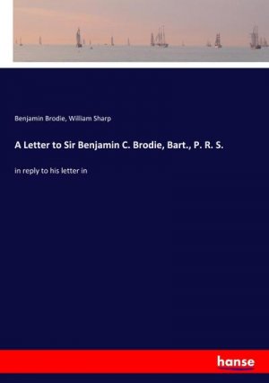 A Letter to Sir Benjamin C. Brodie, Bart., P. R. S.