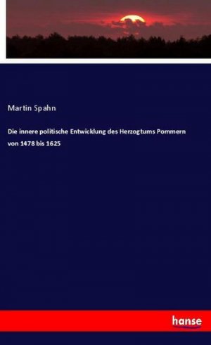 Die innere politische Entwicklung des Herzogtums Pommern von 1478 bis 1625