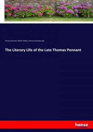 The Literary Life of the Late Thomas Pennant