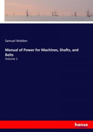 Manual of Power for Machines, Shafts, and Belts