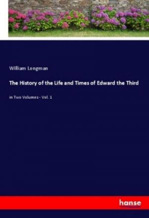 The History of the Life and Times of Edward the Third