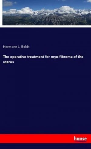 The operative treatment for myo-fibroma of the uterus