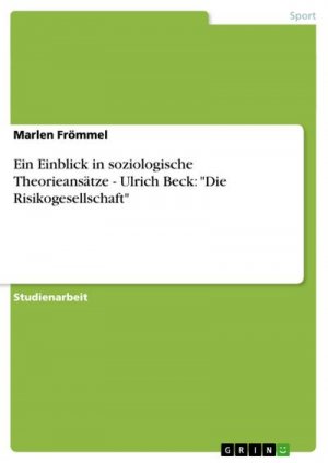 Ein Einblick in soziologische Theorieansätze - Ulrich Beck: "Die Risikogesellschaft"