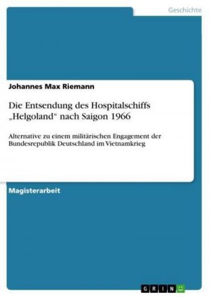 Die Entsendung des Hospitalschiffs ¿Helgoland¿ nach Saigon 1966