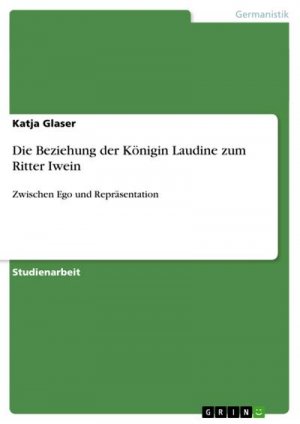 neues Buch – Katja Glaser – Die Beziehung der Königin Laudine zum Ritter Iwein neues Buch – Katja Glaser – Die Beziehung der Königin Laudine zum Ritter Iwein