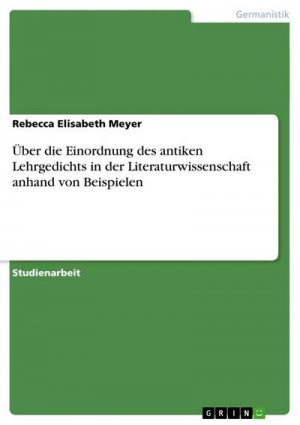 Über die Einordnung des antiken Lehrgedichts in der Literaturwissenschaft anhand von Beispielen