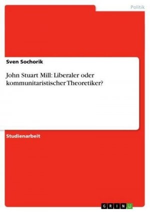 John Stuart Mill: Liberaler oder kommunitaristischer Theoretiker?