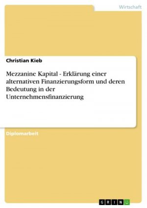 Mezzanine Kapital - Erklärung einer alternativen Finanzierungsform und deren Bedeutung in der Unternehmensfinanzierung