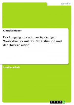 Der Umgang ein- und zweisprachiger Wörterbücher mit der Neutralisation und der Diversifikation