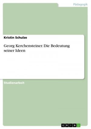 Georg Kerchensteiner. Die Bedeutung seiner Ideen