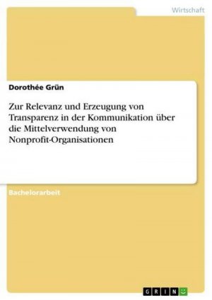 Zur Relevanz und Erzeugung von Transparenz in der Kommunikation über die Mittelverwendung von Nonprofit-Organisationen