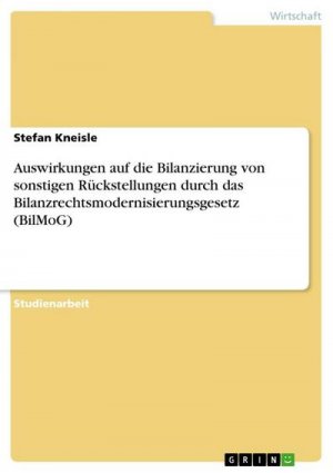 neues Buch – Stefan Kneisle – Auswirkungen auf die Bilanzierung von sonstigen Rückstellungen durch das Bilanzrechtsmodernisierungsgesetz (BilMoG)