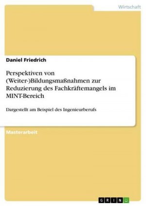 Perspektiven von (Weiter-)Bildungsmaßnahmen zur Reduzierung des Fachkräftemangels im MINT-Bereich