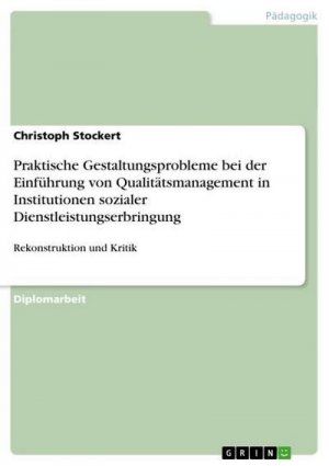 Praktische Gestaltungsprobleme bei der Einführung von Qualitätsmanagement in Institutionen sozialer Dienstleistungserbringung