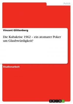 Die Kubakrise 1962  ¿ ein atomarer Poker um Glaubwürdigkeit?