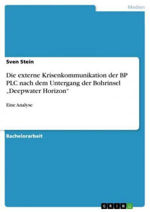 Die externe Krisenkommunikation der BP PLC nach dem Untergang der Bohrinsel ¿Deepwater Horizon¿