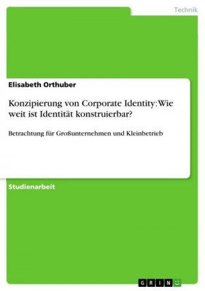 Konzipierung von Corporate Identity: Wie weit ist Identität konstruierbar?