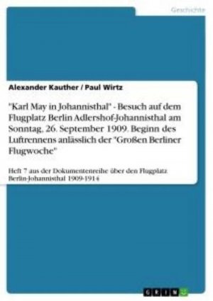 "Karl May in Johannisthal" - Besuch auf dem Flugplatz Berlin Adlershof-Johannisthal am Sonntag, 26. September 1909. Beginn des Luftrennens anlässlich der "Großen Berliner Flugwoche"