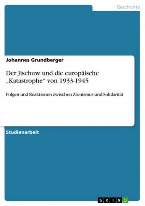 Der Jischuw und die europäische ¿Katastrophe¿ von 1933-1945