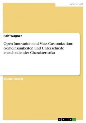 Open Innovation und Mass Customization: Gemeinsamkeiten und Unterschiede entscheidender Charakteristika