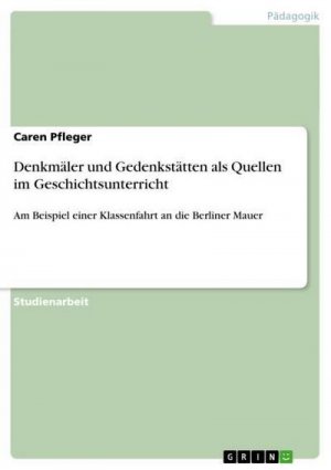 Denkmäler und Gedenkstätten als Quellen im Geschichtsunterricht