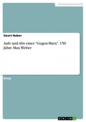 Aufs und Abs eines "Gegen-Marx". 150 Jahre Max Weber