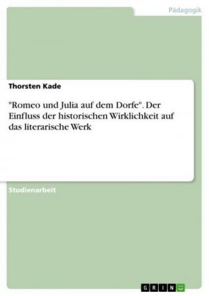 "Romeo und Julia auf dem Dorfe". Der Einfluss der historischen Wirklichkeit auf das literarische Werk