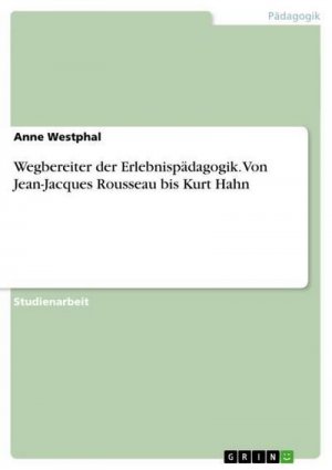 Wegbereiter der Erlebnispädagogik. Von Jean-Jacques Rousseau bis Kurt Hahn