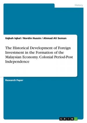 neues Buch – Uqbah Iqbal – The Historical Development of Foreign Investment in the Formation of the Malaysian Economy. Colonial Period-Post Independence