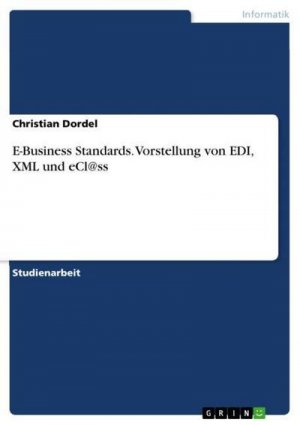 E-Business Standards. Vorstellung von EDI, XML und eCl@ss