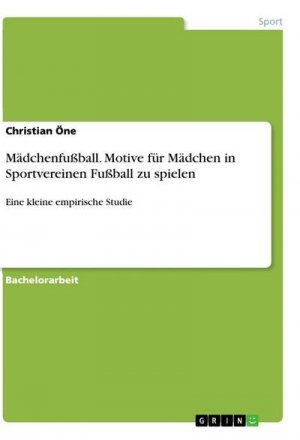 Mädchenfußball. Motive für Mädchen in Sportvereinen Fußball zu spielen