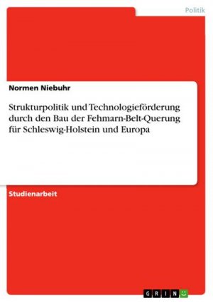 Strukturpolitik und Technologieförderungdurch den Bau der Fehmarn-Belt-Querungfür Schleswig-Holstein und Europa