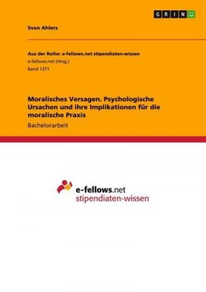 Moralisches Versagen. Psychologische Ursachen und ihre Implikationen für die moralische Praxis