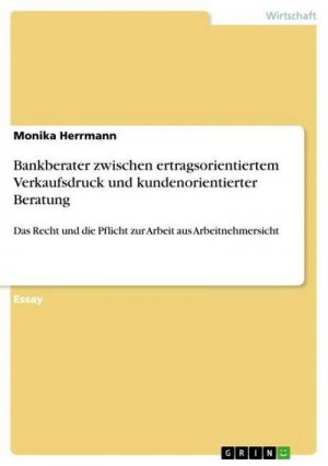 Bankberater zwischen ertragsorientiertem Verkaufsdruck und kundenorientierter Beratung