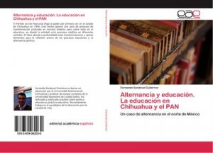 neues Buch – Fernando Sandoval Gutiérrez – Alternancia y educación. La educación en Chihuahua y el PAN