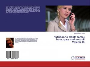 Nutrition to plants comes from space and not soil Volume IX