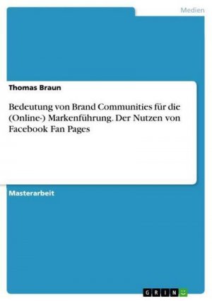 Bedeutung von Brand Communities für die (Online-) Markenführung. Der Nutzen von Facebook Fan Pages