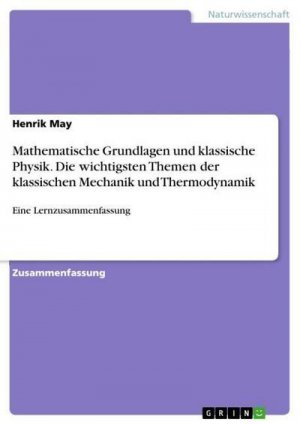 Mathematische Grundlagen und klassische Physik. Die wichtigsten Themen der klassischen Mechanik und Thermodynamik