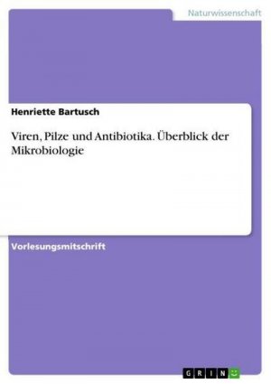 Viren, Pilze und Antibiotika. Überblick der  Mikrobiologie