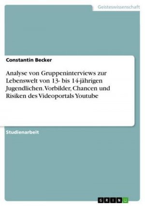 neues Buch – Constantin Becker – Analyse von Gruppeninterviews zur Lebenswelt von  13- bis 14-jährigen Jugendlichen. Vorbilder, Chancen und Risiken des Videoportals Youtube