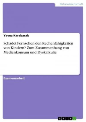 Schadet Fernsehen den Rechenfähigkeiten von Kindern? Zum Zusammenhang von Medienkonsum und Dyskalkulie