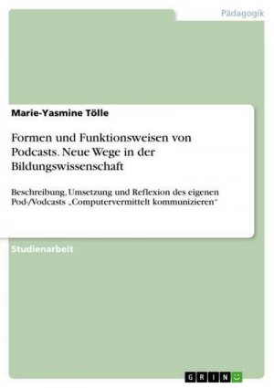 Formen und Funktionsweisen von Podcasts. Neue Wege in der Bildungswissenschaft