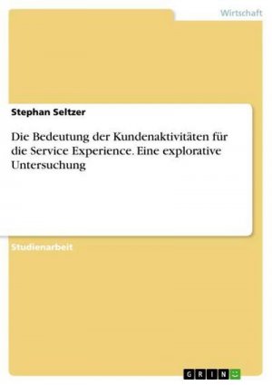 Die Bedeutung der Kundenaktivitäten für die Service Experience. Eine explorative Untersuchung