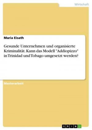 Gesunde Unternehmen und organisierte Kriminalität. Kann das Modell "Addiopizzo" in Trinidad und Tobago umgesetzt werden?